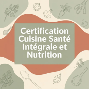Certification Cuisine Santé Intégrale et Nutrition