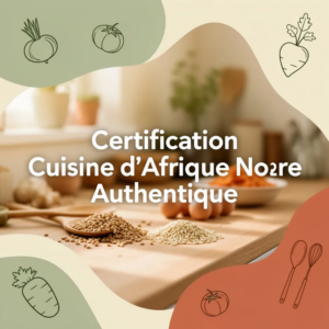 Certification Cuisine d'Afrique Noire Authentique