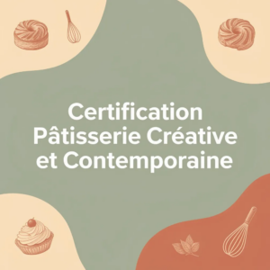 Certification Pâtisserie Créative et Contemporaine